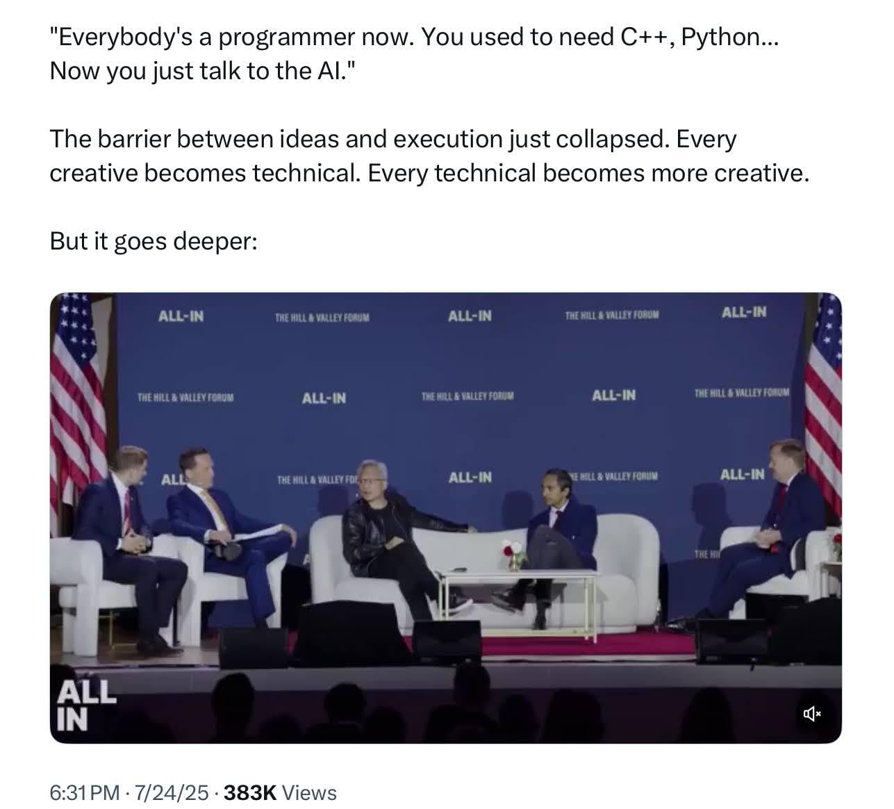 "Everybody's a programmer now. You used to need C++, Python ... Now  you just talk to the AI."